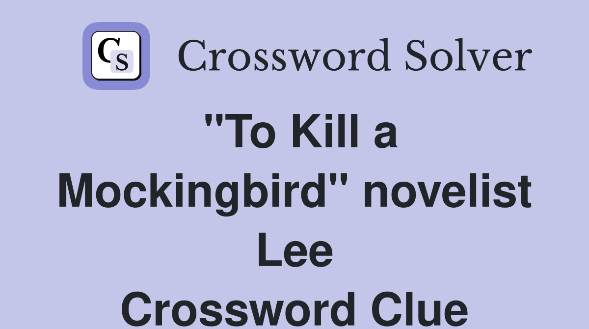 "To Kill a Mockingbird" novelist Lee Crossword Clue