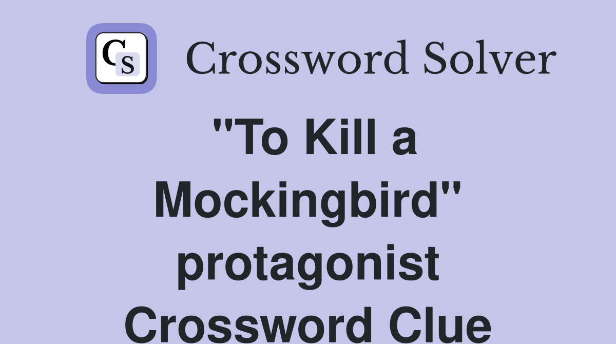 "To Kill a Mockingbird" protagonist Crossword Clue