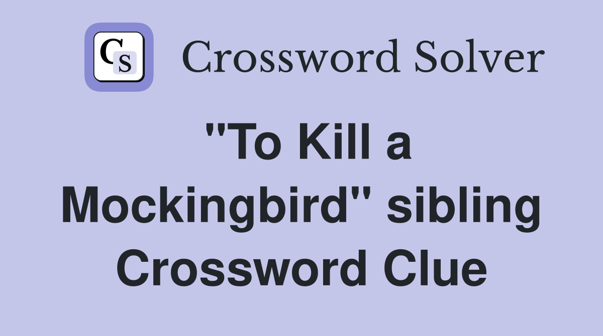 "To Kill a Mockingbird" sibling Crossword Clue