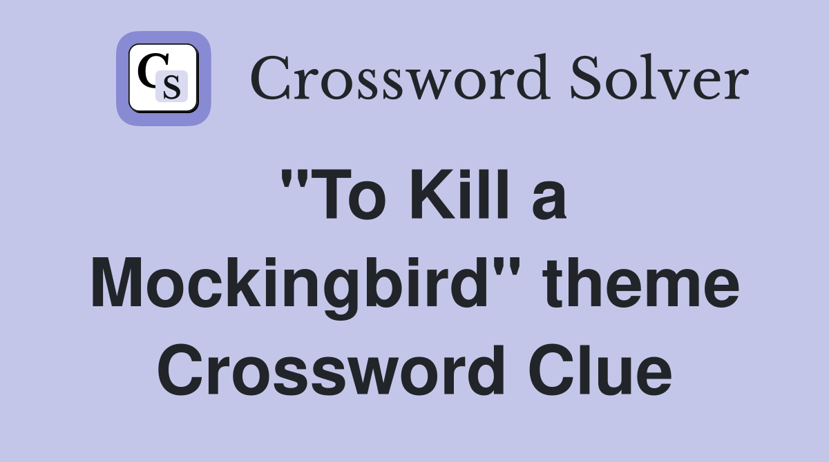 "To Kill a Mockingbird" theme Crossword Clue
