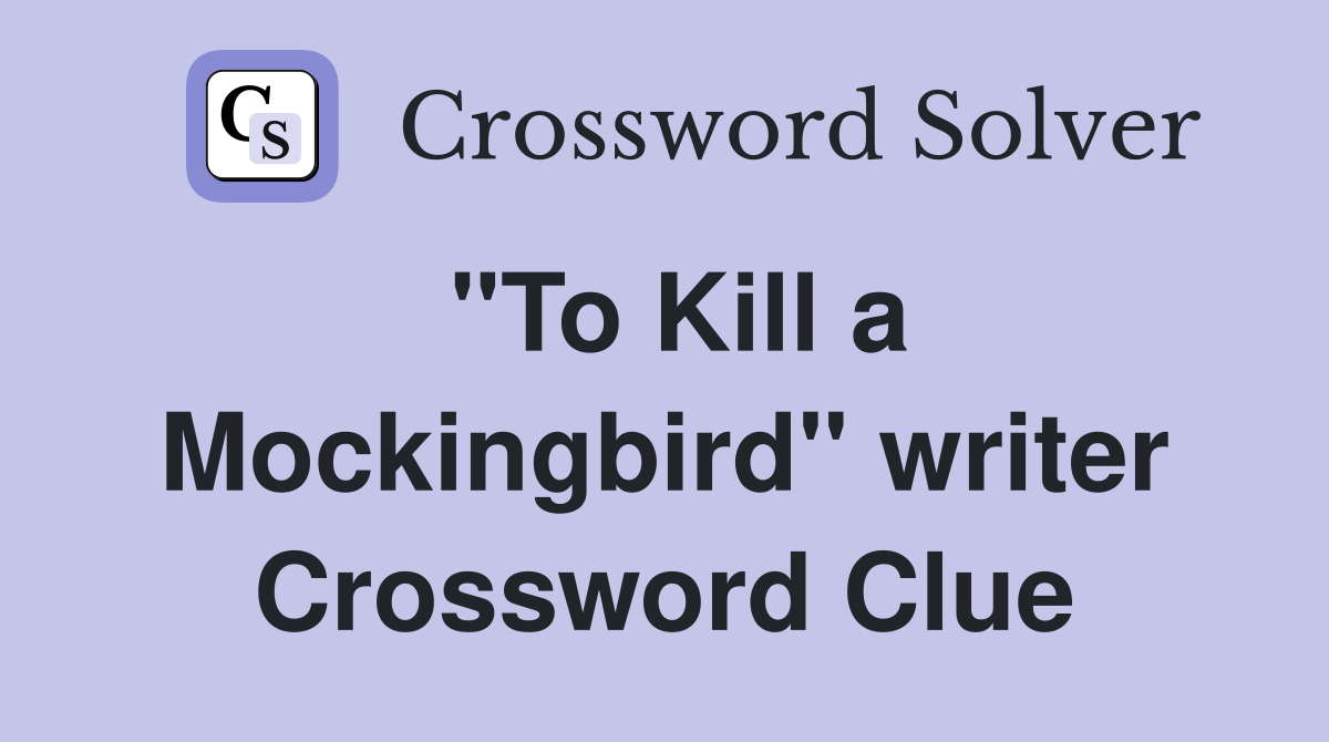 "To Kill a Mockingbird" writer Crossword Clue