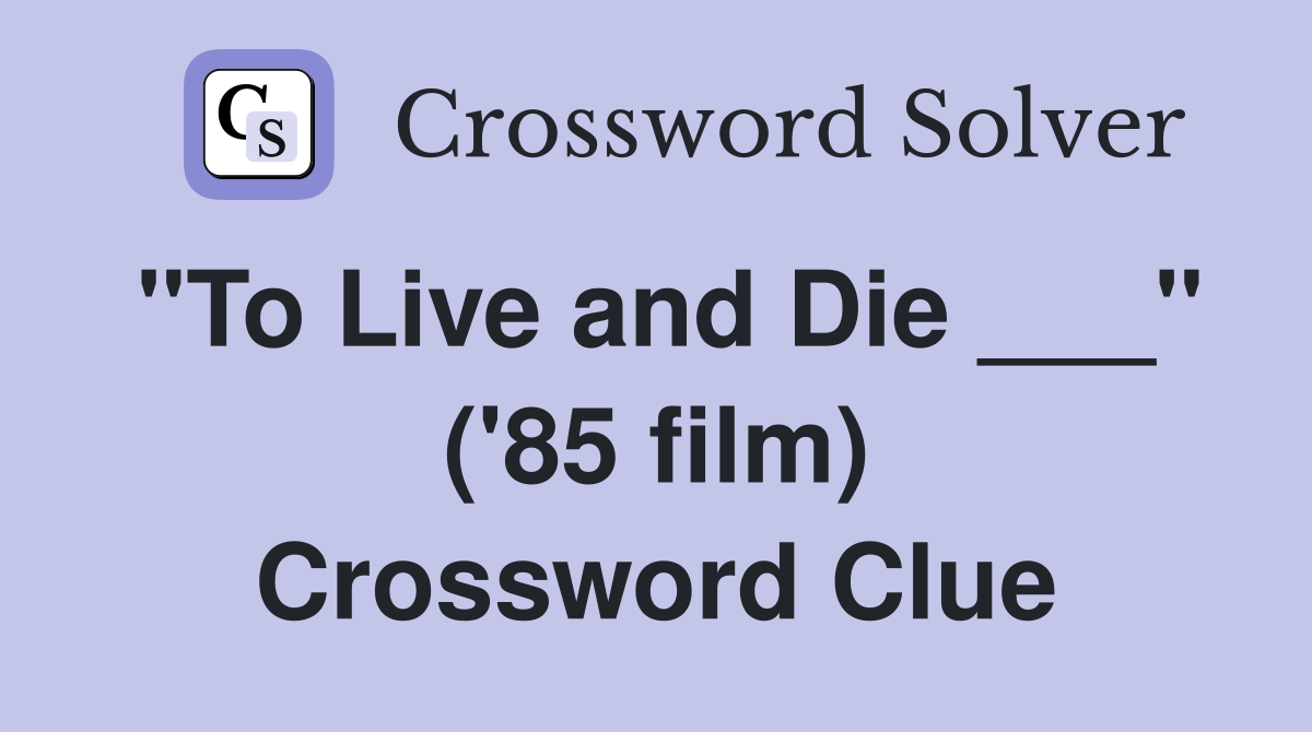 "To Live and Die ___" ('85 film) Crossword Clue