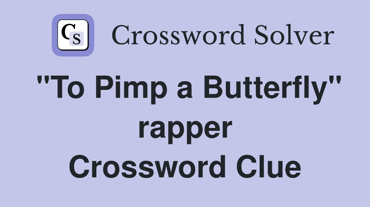 "To Pimp a Butterfly" rapper Crossword Clue