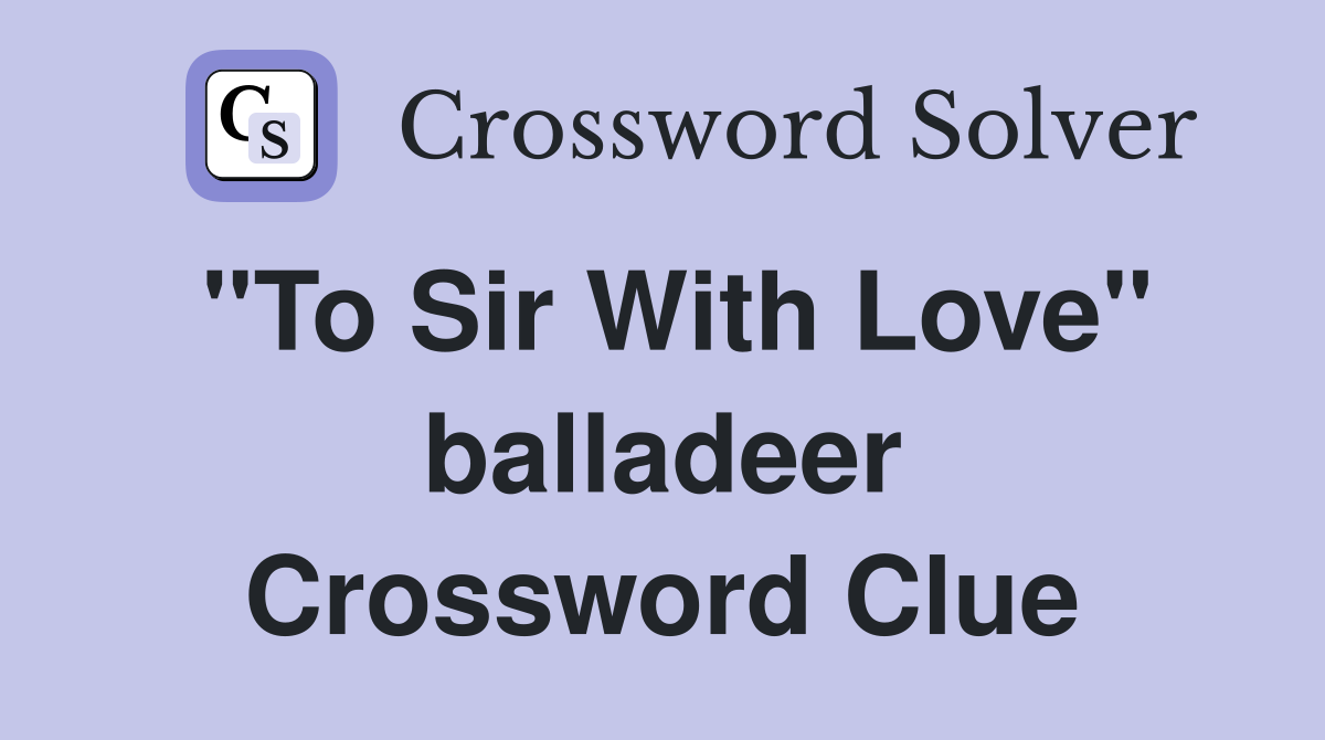 "To Sir With Love" balladeer Crossword Clue