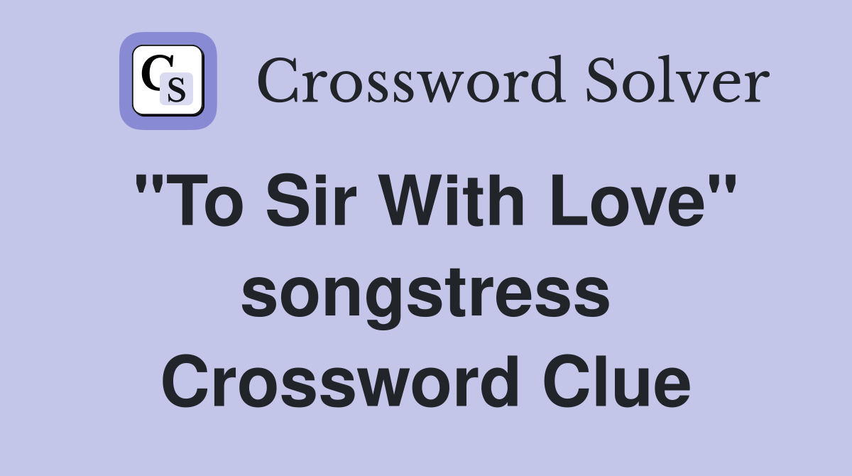 "To Sir With Love" songstress Crossword Clue