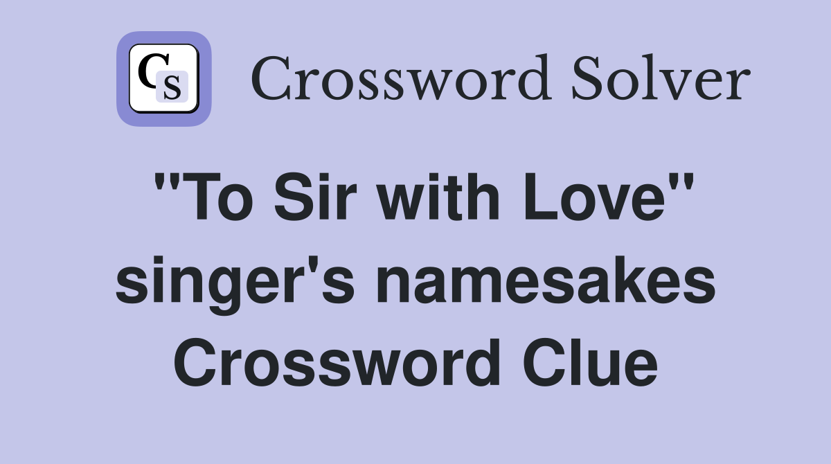 "To Sir with Love" singer's namesakes Crossword Clue