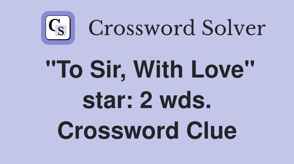 "To Sir, With Love" star: 2 wds. Crossword Clue