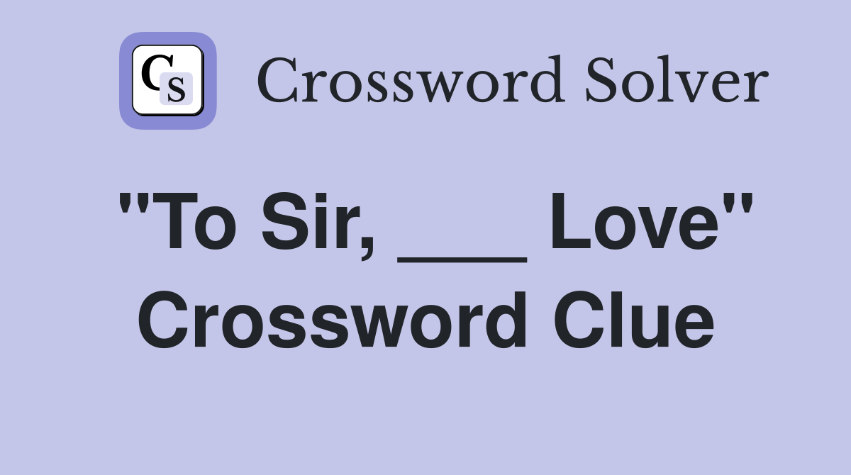 "To Sir, ___ Love" Crossword Clue