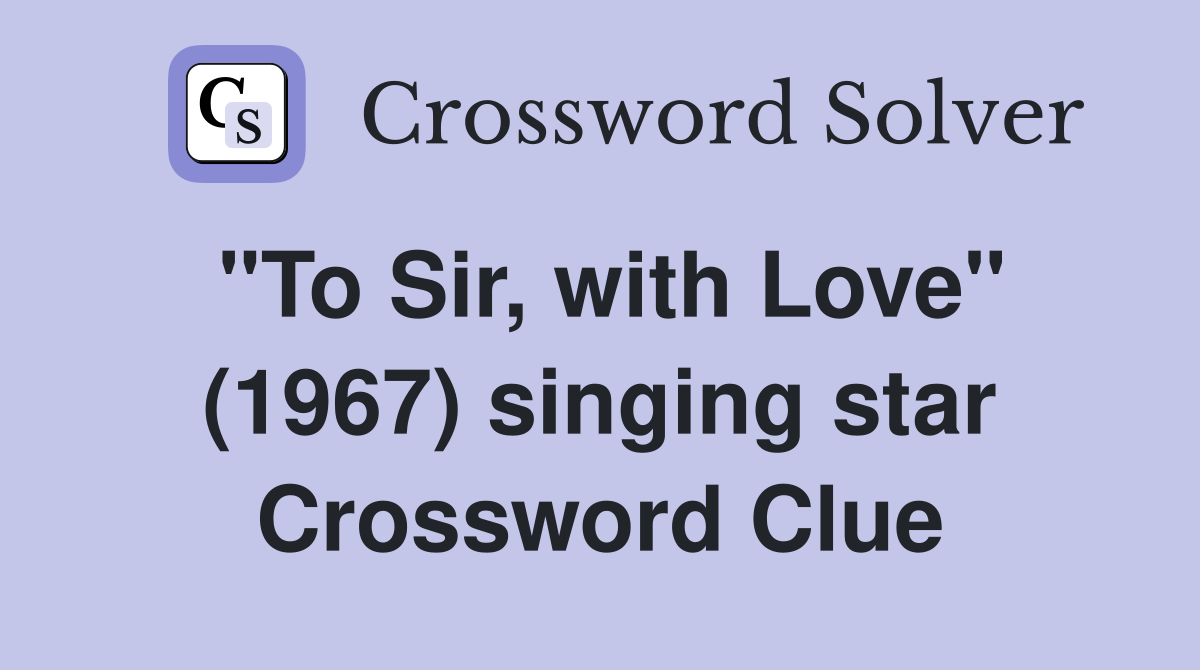 "To Sir, with Love" (1967) singing star Crossword Clue