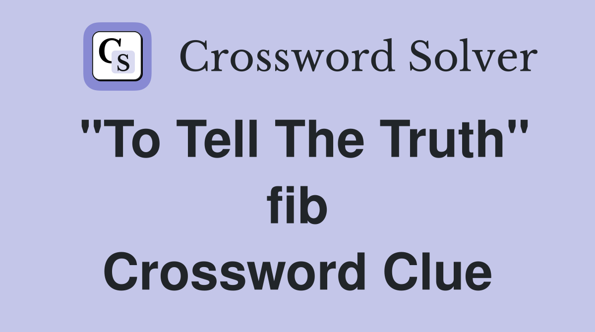 "To Tell The Truth" fib Crossword Clue