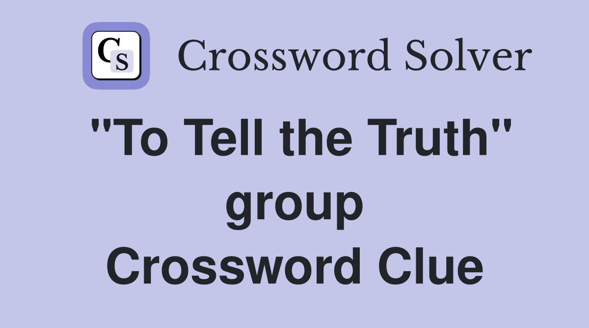 "To Tell the Truth" group Crossword Clue