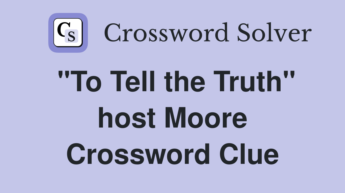 "To Tell the Truth" host Moore Crossword Clue