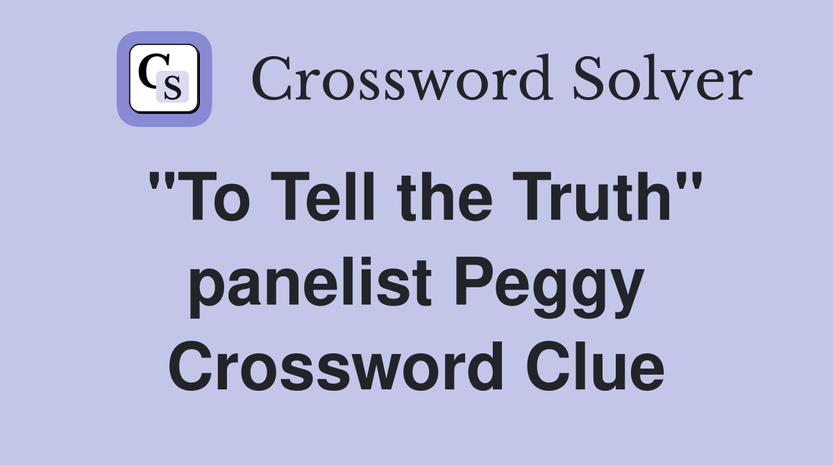 "To Tell the Truth" panelist Peggy Crossword Clue