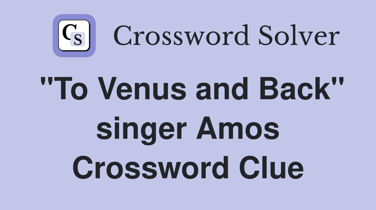 "To Venus and Back" singer Amos Crossword Clue