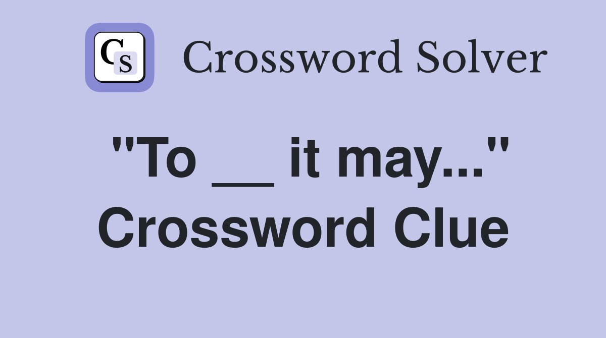 "To __ it may..." Crossword Clue