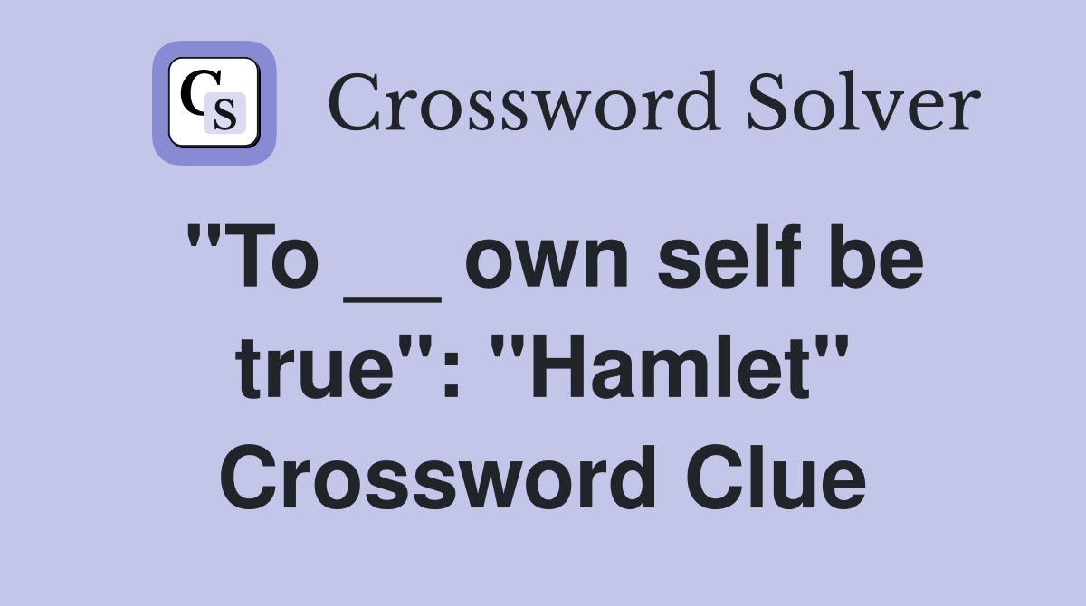 "To __ own self be true": "Hamlet" Crossword Clue
