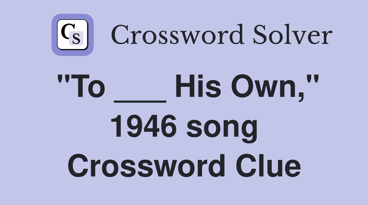 "To ___ His Own," 1946 song Crossword Clue