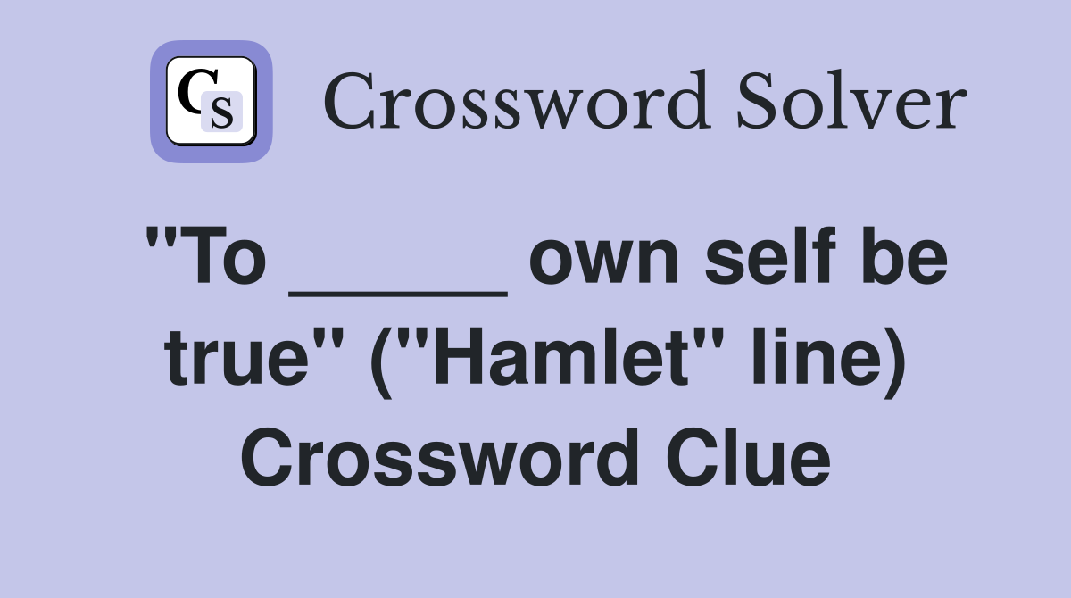 "To _____ own self be true" ("Hamlet" line) Crossword Clue
