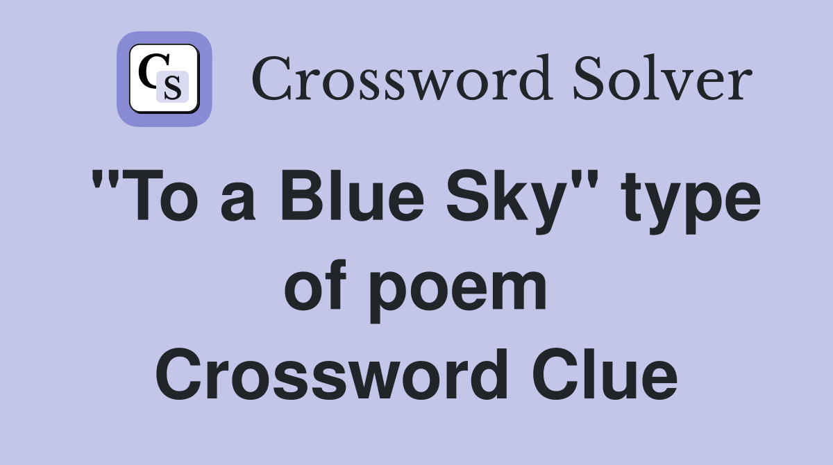"To a Blue Sky" type of poem Crossword Clue