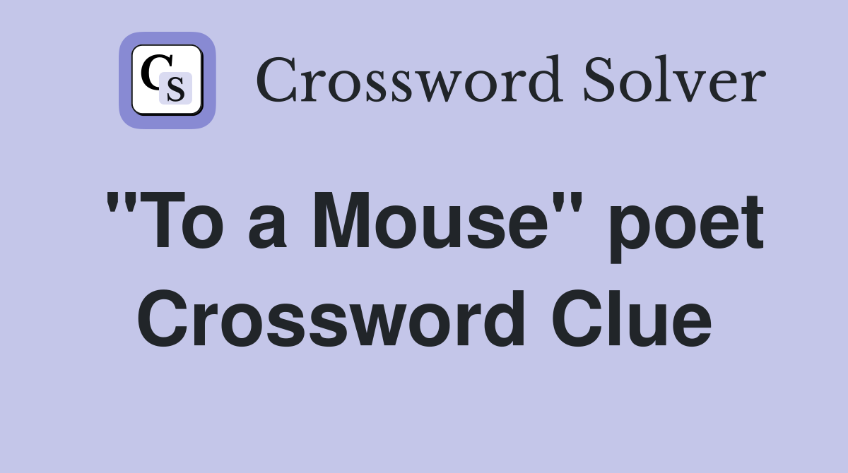 "To a Mouse" poet Crossword Clue