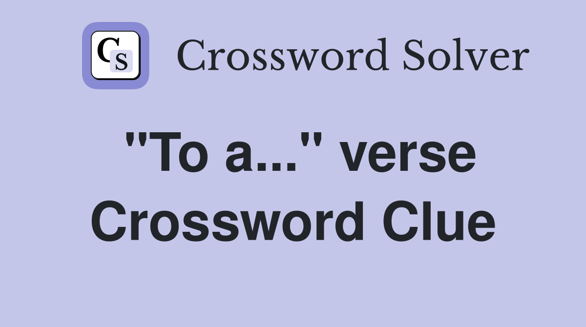 "To a..." verse Crossword Clue