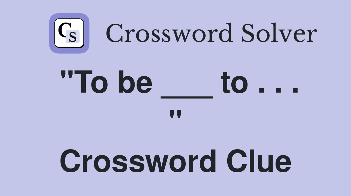 "To be ___ to . . . " Crossword Clue