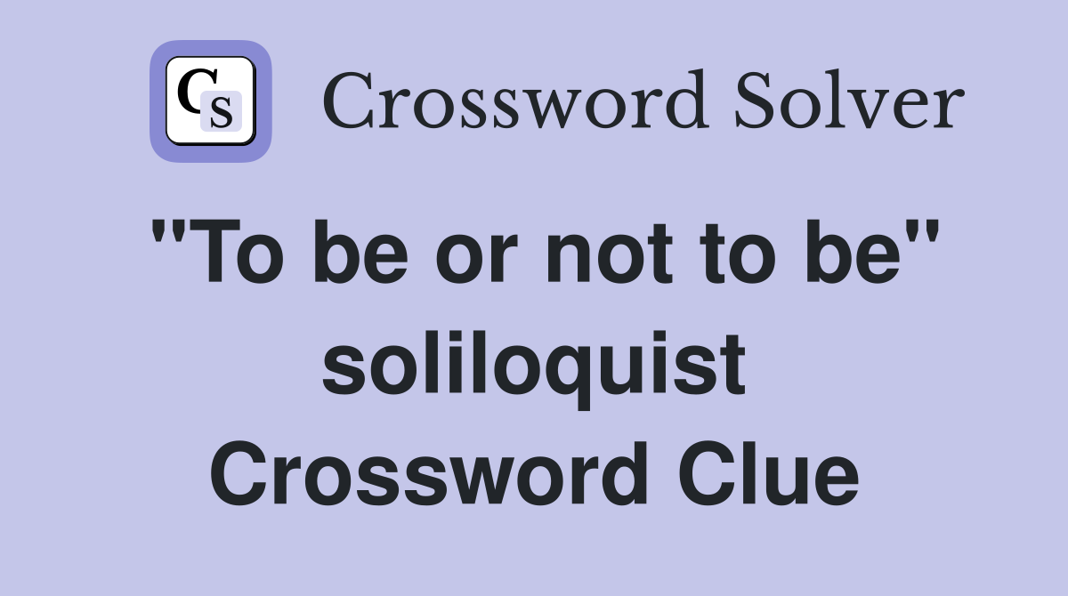"To be or not to be" soliloquist Crossword Clue