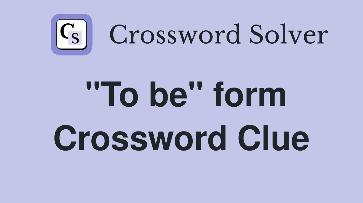 "To be" form Crossword Clue