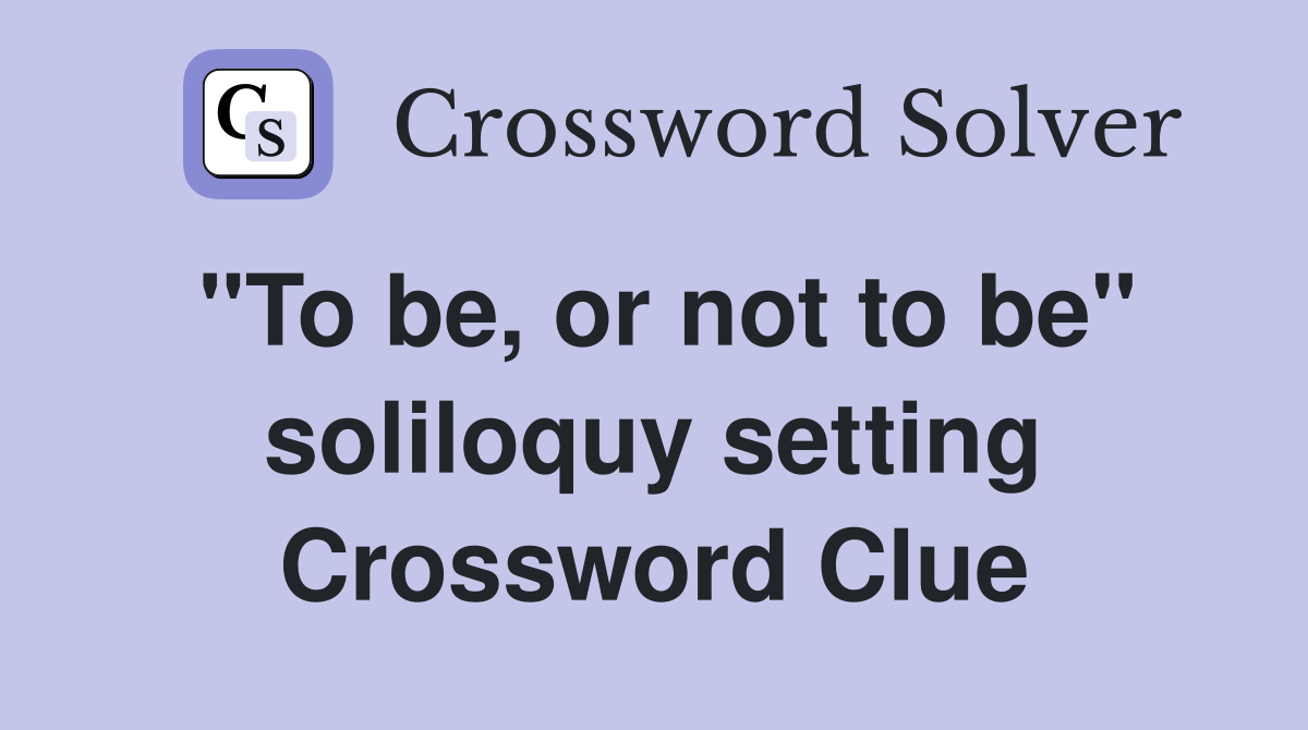 "To be, or not to be" soliloquy setting Crossword Clue
