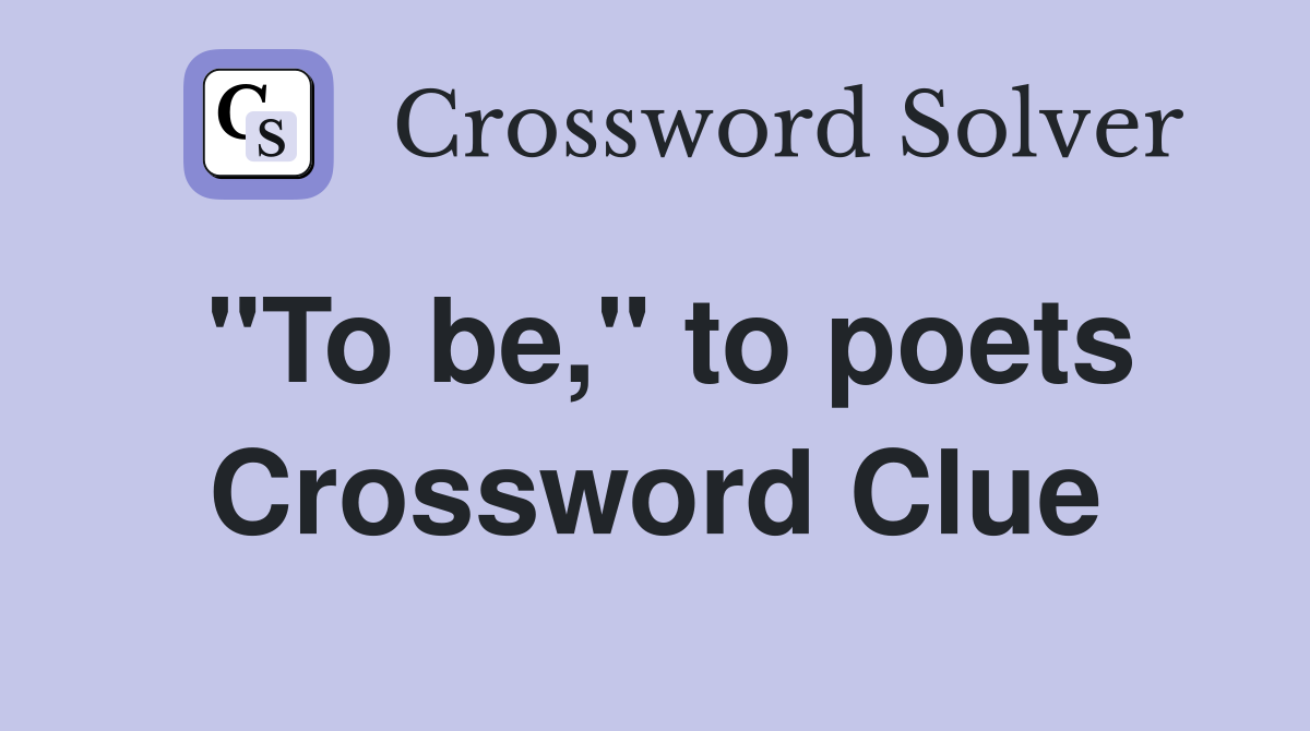 "To be," to poets Crossword Clue