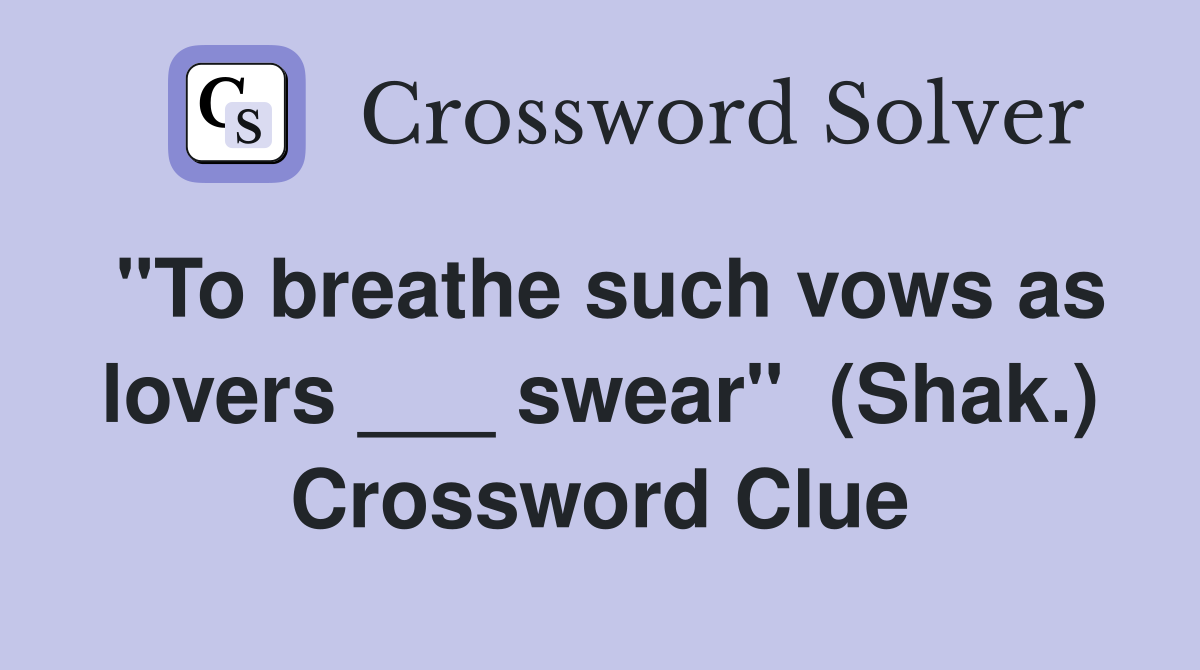 "To breathe such vows as lovers ___ swear"  (Shak.) Crossword Clue