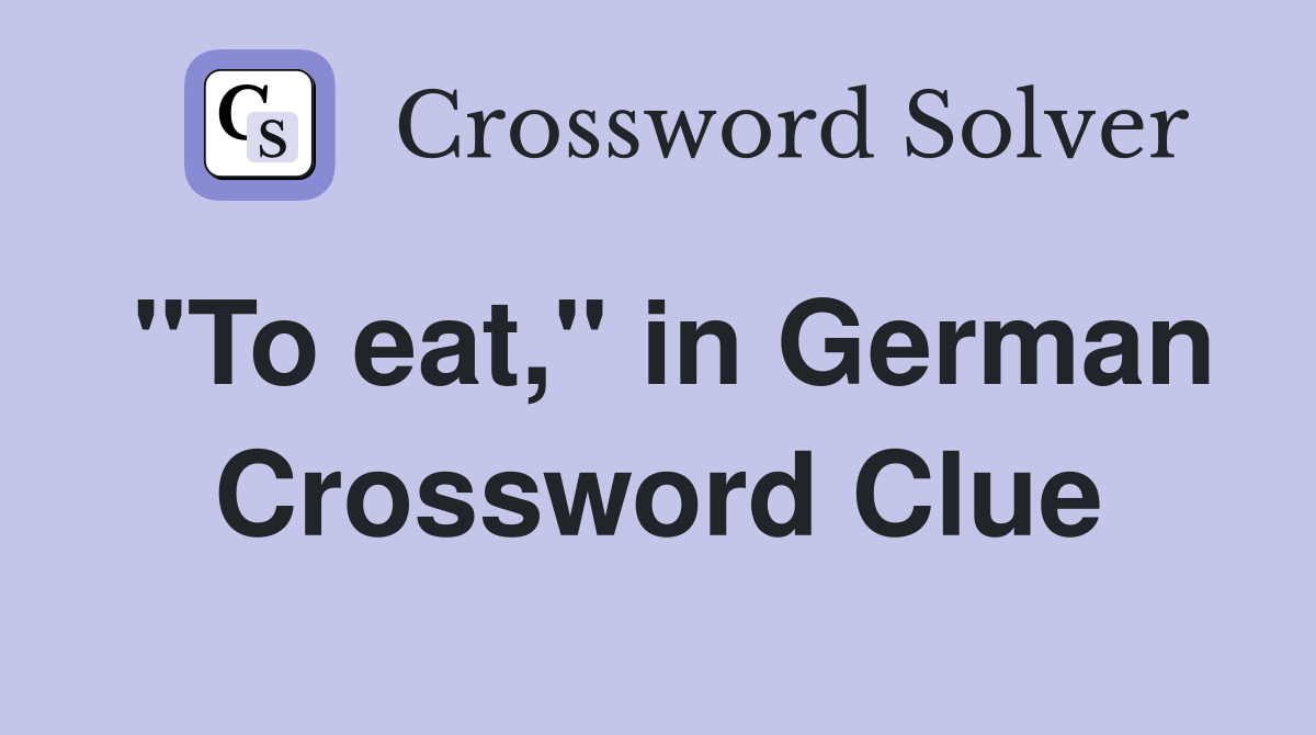 "To eat," in German Crossword Clue