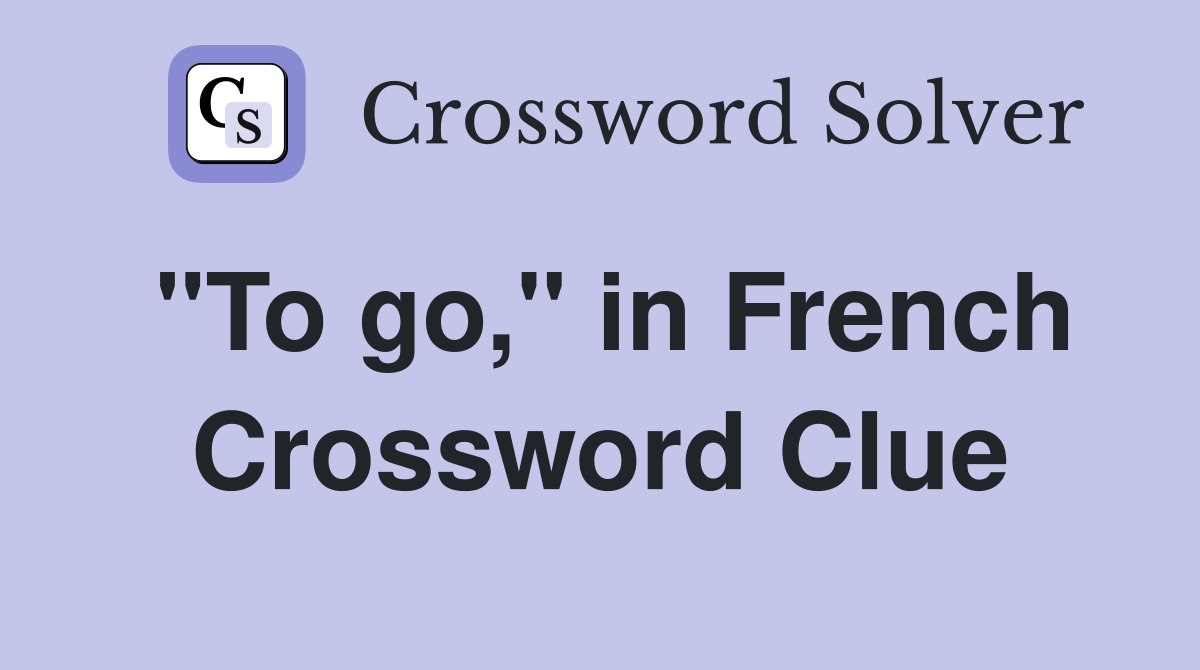 "To go," in French Crossword Clue