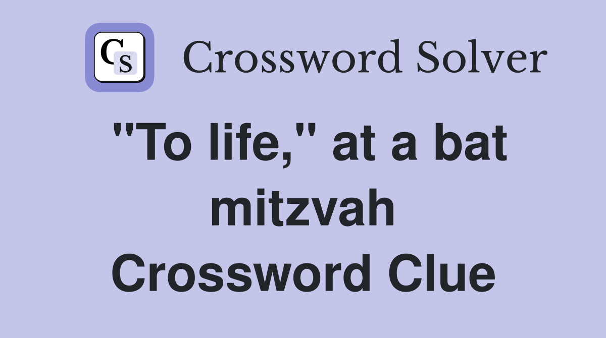 "To life," at a bat mitzvah Crossword Clue