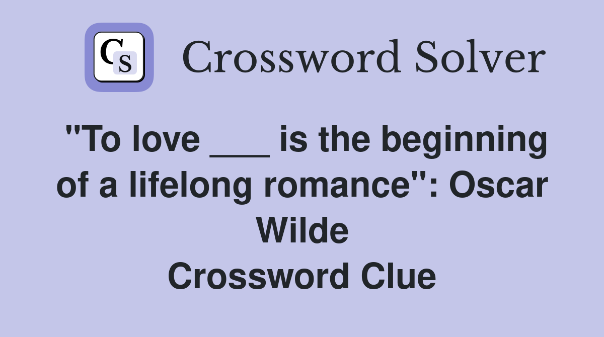 "To love ___ is the beginning of a lifelong romance": Oscar Wilde Crossword Clue