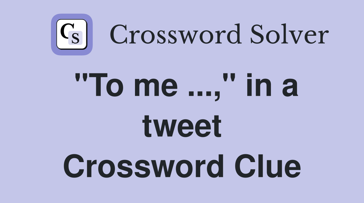 "To me ...," in a tweet Crossword Clue