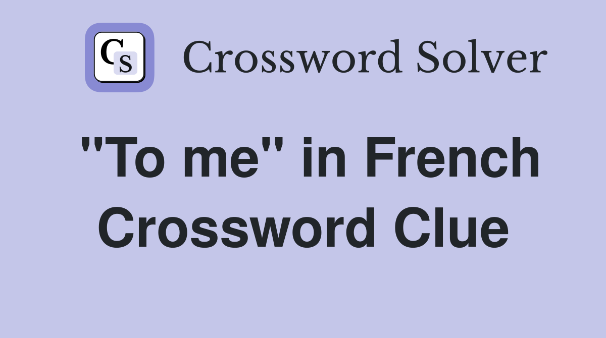 "To me" in French Crossword Clue
