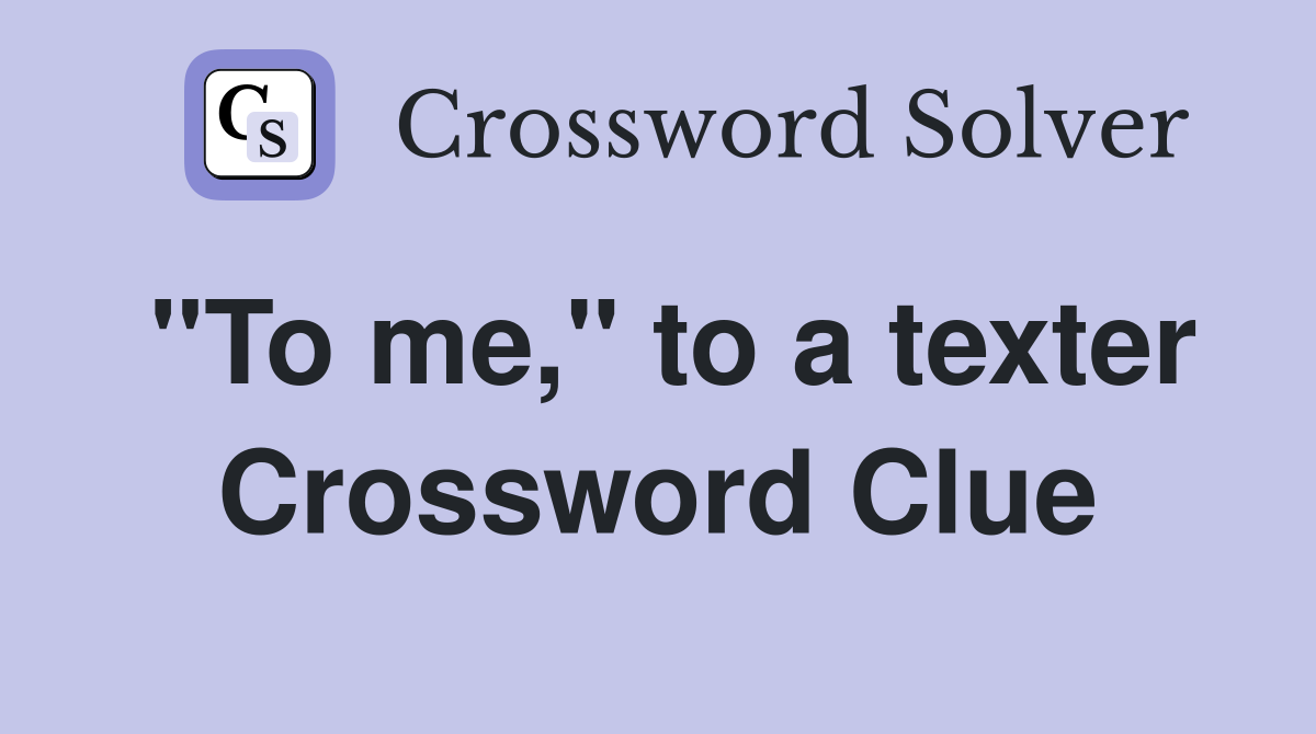 "To me," to a texter Crossword Clue