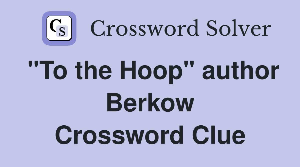 "To the Hoop" author Berkow Crossword Clue