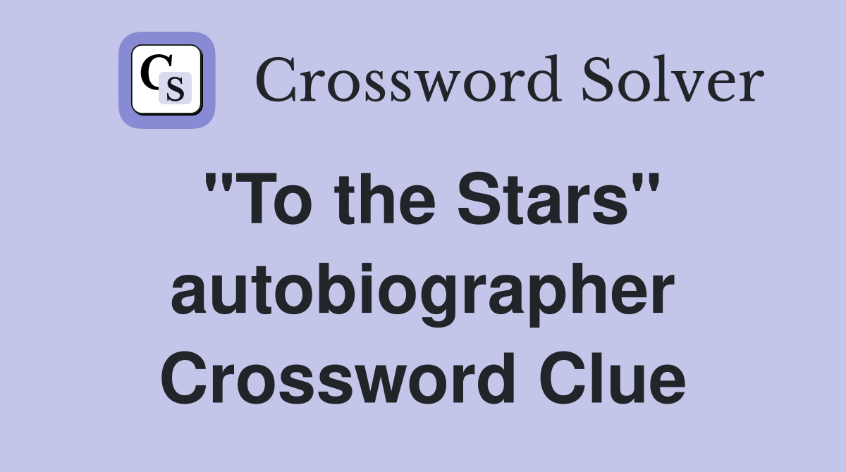 "To the Stars" autobiographer Crossword Clue