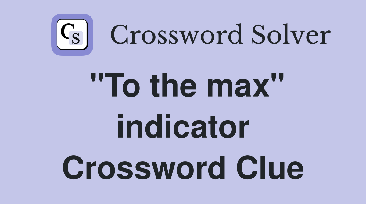 "To the max" indicator Crossword Clue
