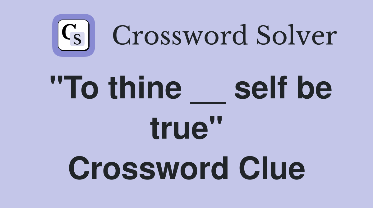"To thine __ self be true" Crossword Clue