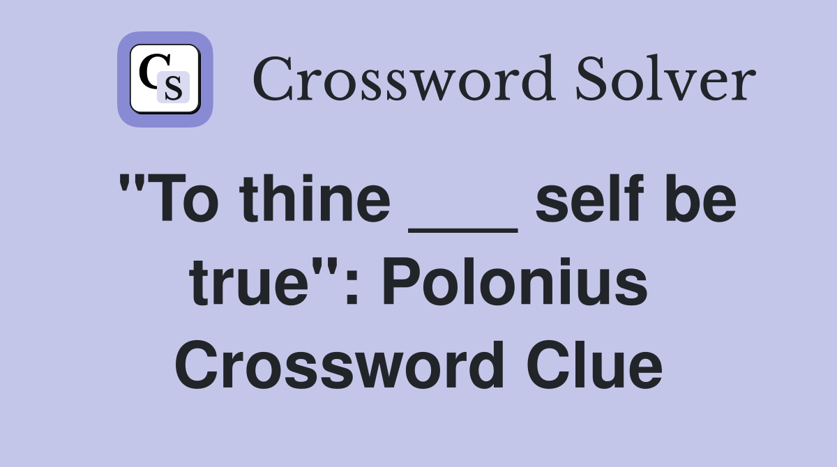 "To thine ___ self be true": Polonius Crossword Clue