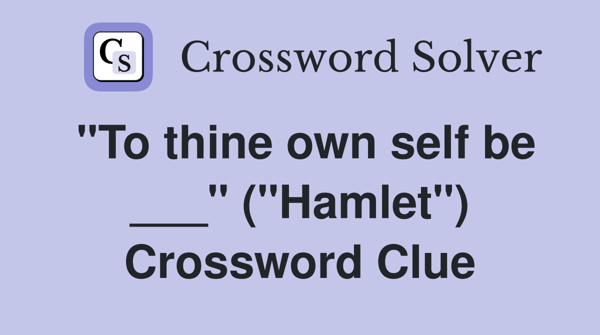 "To thine own self be ___" ("Hamlet") Crossword Clue