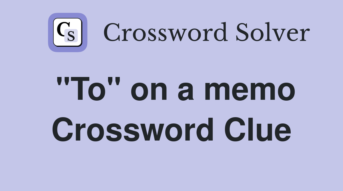 "To" on a memo Crossword Clue