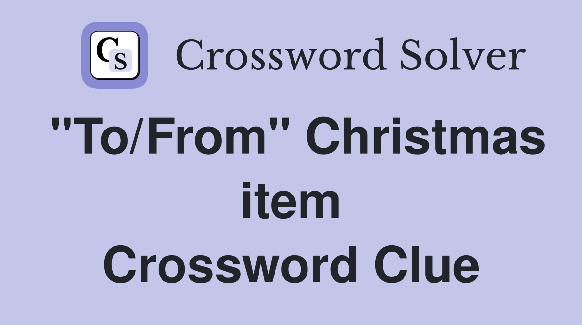 "To/From" Christmas item Crossword Clue