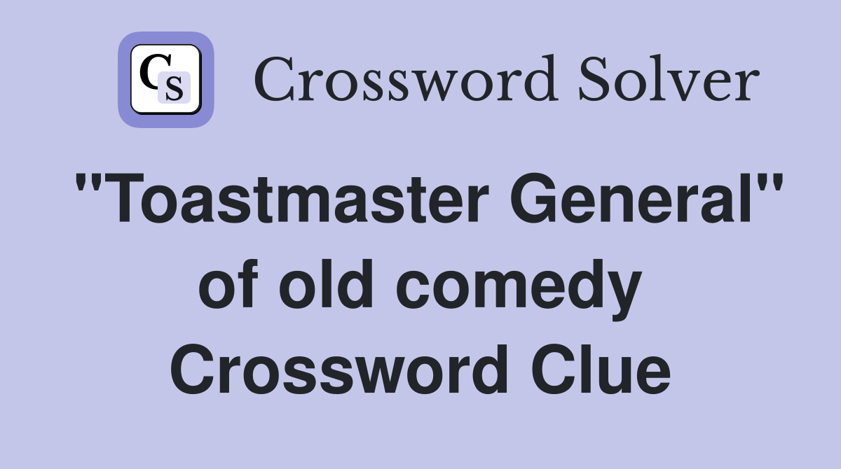 "Toastmaster General" of old comedy Crossword Clue