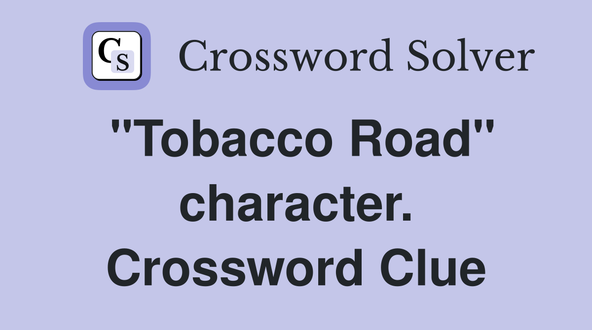 "Tobacco Road" character. Crossword Clue