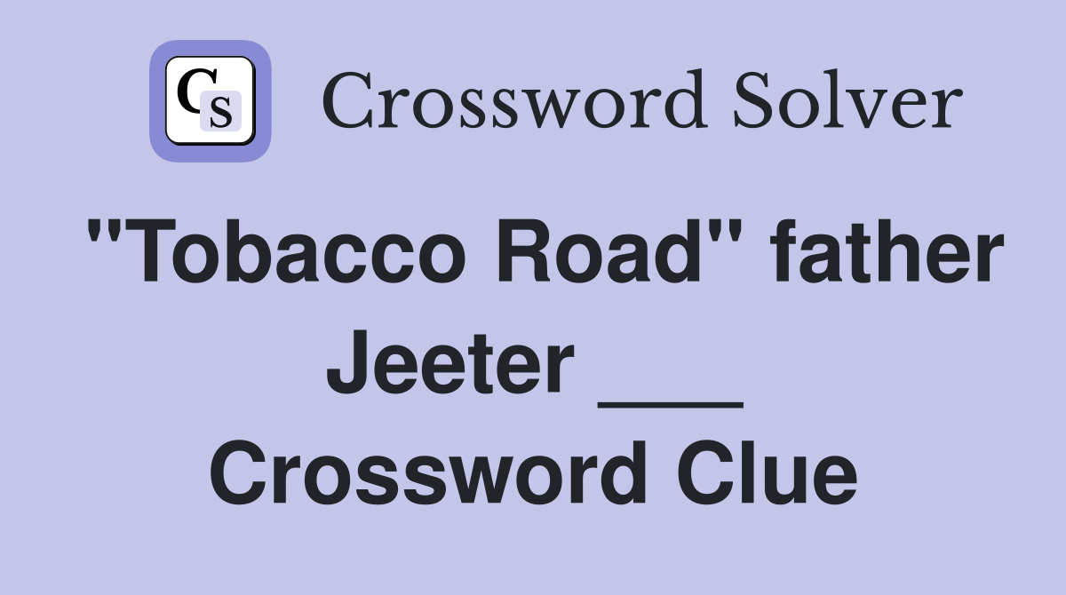 "Tobacco Road" father Jeeter ___ Crossword Clue