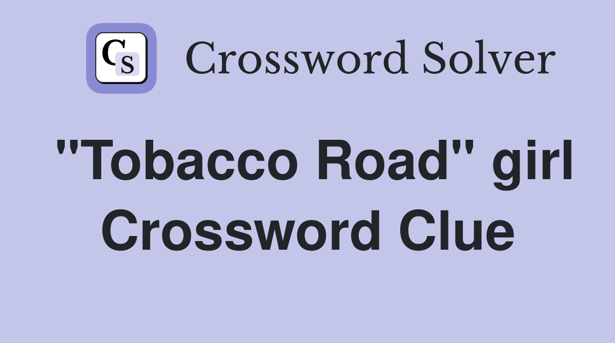 "Tobacco Road" girl Crossword Clue